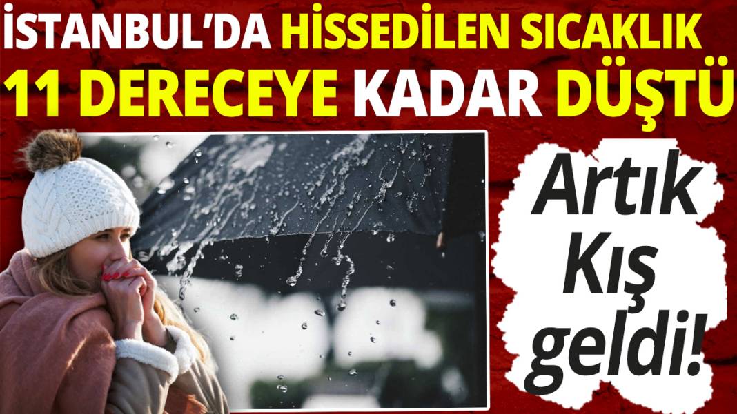 Artık Kış geldi! İstanbul’da hissedilen sıcaklık 11 dereceye kadar düştü 1